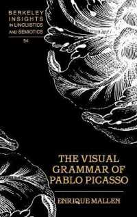 ピカソの視覚の文法<br>The Visual Grammar of Pablo Picasso (Berkeley Insights in Linguistics and Semiotics .54) （2003. XVI, 346 S. 230 mm）