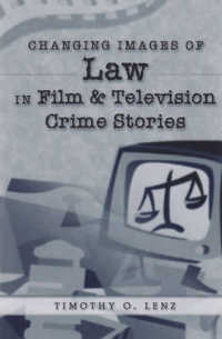 犯罪もの映画・ＴＶにおける法イメージの変化<br>Changing Images of Law in Film and Television Crime Stories (Politics, Media, and Popular Culture .7) （2003. XIV, 194 S. 230 mm）