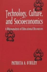 Technology, Culture, and Socioeconomics : A Rhizoanalysis of Educational Discourses (Counterpoints .216) （2003. X, 178 S. 220 mm）