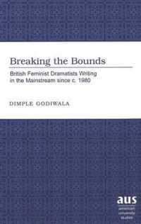 Breaking the Bounds : British Feminist Dramatists Writing in the Mainstream since c. 1980 (American University Studies .31) （2003. XXVI, 226 S. 230 mm）