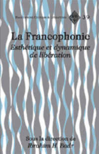 La Francophonie : Esthetique et Dynamique de Liberation (Francophone Cultures & Literatures)
