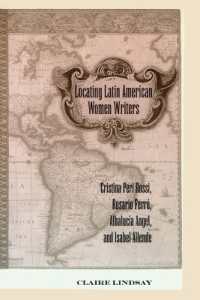 Locating Latin American Women Writers : Cristina Peri Rossi, Rosario Ferré, Albalucía Angel, and Isabel Allende (Currents in Comparative Romance Languages and Literatures .121) （2003. VIII, 164 S. 23 cm）