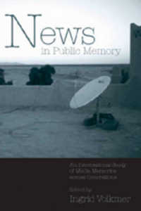 世代にわたるメディアの記憶：国際研究<br>News in Public Memory : An International Study of Media Memories across Generations (Popular Culture and Everyday Life .6) （2006. XII, 310 S. 230 mm）