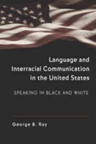 Language and Interracial Communication in the U.S. : Speaking in Black and White (Language as Social Action .1) （2009. XII, 198 S. 230 mm）