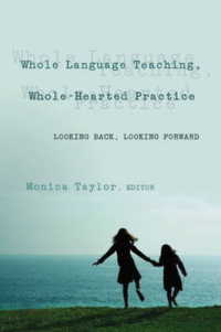 Whole Language Teaching, Whole-Hearted Practice : Looking Back, Looking Forward (Counterpoints .236) （2006. X, 219 S. 230 mm）
