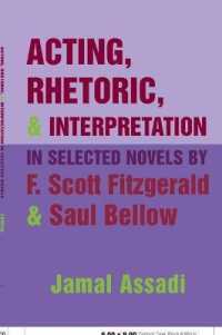 Acting, Rhetoric, and Interpretation in Selected Novels by F. Scott Fitzgerald and Saul Bellow （2006. X, 188 S. 230 mm）