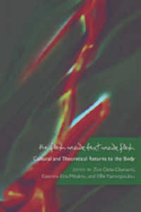The Flesh Made Text Made Flesh : Cultural and Theoretical Returns to the Body （2007. X, 174 S. 230 mm）
