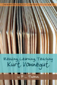 Reading, Learning, Teaching Kurt Vonnegut (Confronting the Text, Confronting the World .2) （2006. VIII, 172 S. 230 mm）