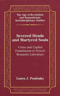Severed Heads and Martyred Souls : Crime and Capital Punishment in French Romantic Literature (The Age of Revolution and Romanticism Interdisciplinary Studies)