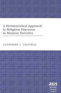 A Hermeneutical Approach to Religious Discourse in Mexican Narrative (American University Studies .225) （Neuausg. 2003. IX, 201 S. 230 mm）