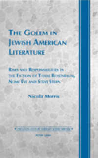 The Golem in Jewish American Literature : Risks and Responsibilities in the Fiction of Thane Rosenbaum, Nomi Eve and Steve Stern (Twentieth-Century American Jewish Writers .12) （2007. X, 147 S. 23 cm）