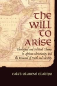 The Will to Arise : Theological and Political Themes in African Christianity and the Renewal of Faith and Identity （2006. XXVI, 242 S. 23 cm）