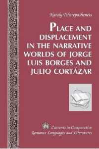 Place and Displacement in the Narrative Worlds of Jorge Luis Borges and Julio Cortázar (Currents in Comparative Romance Languages and Literatures .151) （2007. XVI, 206 S. 230 mm）
