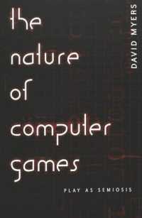 The Nature of Computer Games : Play as Semiosis (Digital Formations .16) （2003. XIV, 202 S. 220 mm）