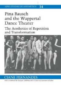 ピナ・バウシュとヴッパタール舞踊劇場<br>Pina Bausch and the Wuppertal Dance Theater : The Aesthetics of Repetition and Transformation (New Studies in Aesthetics .34) （2., überarb. Aufl. 2005. XX, 150 S. 225 mm）