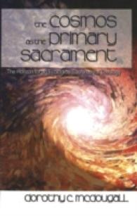 The Cosmos as the Primary Sacrament : The Horizon for an Ecological Sacramental Theology （2003. VIII, 188 S. 230 mm）