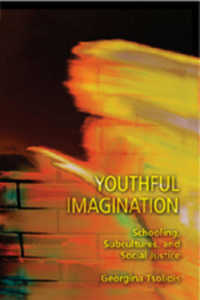 若者の想像：学校教育、サブカルチャーと社会正義<br>Youthful Imagination : Schooling, Subcultures, and Social Justice (Adolescent Cultures, School, and Society .34) （Neuausg. 2006. XII, 205 S. 230 mm）