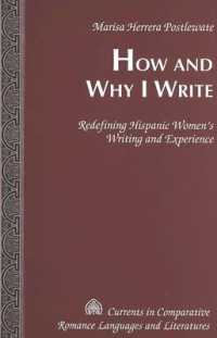 How and Why I Write : Redefining Hispanic Women's Writing and Experience (Currents in Comparative Romance Languages and Literatures .131) （2003. XII, 194 S. 230 mm）