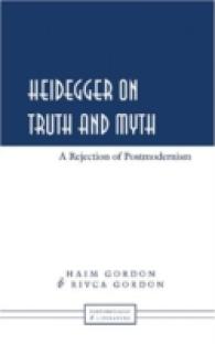 Heidegger on Truth and Myth : A Rejection of Postmodernism (Phenomenology and Literature .2) （Neuausg. 2006. 141 S. 230 mm）
