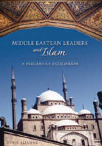 Middle Eastern Leaders and Islam : A Precarious Equilibrium (Studies in International Relations .2) （2007. VIII, 244 S. 23 cm）