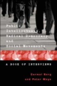 Public Intellectuals, Radical Democracy and Social Movements : A Book of Interviews (Counterpoints .276) （2007. XIV, 216 S. 229 mm）