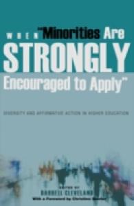 When "Minorities are Strongly Encouraged to Apply" : Diversity and Affirmative Action in Higher Education- With a Foreword by Christine Sleeter (Higher Ed .15) （2008. XVI, 319 S. 23 cm）