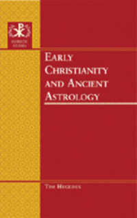 Early Christianity and Ancient Astrology (Patristic Studies .6) （2007. XIV, 396 S. 230 mm）