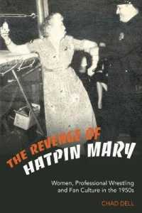 The Revenge of Hatpin Mary : Women, Professional Wrestling and Fan Culture in the 1950s （2006. XII, 174 S. 230 mm）