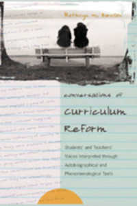 カリキュラム改革の会話：生徒と教師の声<br>Conversations of Curriculum Reform : Students' and Teachers' Voices Interpreted Through Autobiographical and Phenomenological Texts (Complicated Conversation .12) （2006. XIV, 134 S. 23 cm）