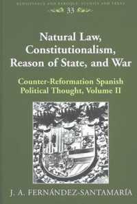 Natural Law, Constitutionalism, Reason of State, and War : Counter-Reformation Spanish Political Thought, Volume II (Renaissance and Baroque .33) （2005. XIV, 428 S. 230 mm）