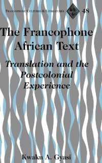 The Francophone African Text : Translation and the Postcolonial Experience (Francophone Cultures and Literatures .48) （2006. VIII, 136 S. 225 mm）