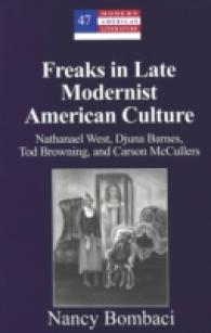 Freaks in Late Modernist American Culture : Nathanael West, Djuna Barnes, Tod Browning, and Carson McCullers (Modern American Literature .47) （2005. VIII, 178 S. 230 mm）