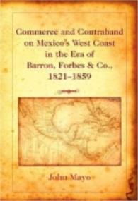 Commerce and Contraband on Mexico's West Coast in the Era of Barron, Forbes & Co., 1821-1859 （2006. XIV, 422 S. 230 mm）