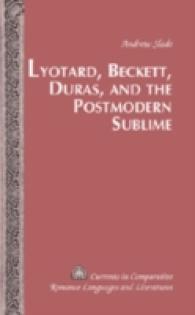 Lyotard, Beckett, Duras, and the Postmodern Sublime (Currents in Comparative Romance Languages and Literatures .146) （2007. VIII, 136 S. 23 cm）
