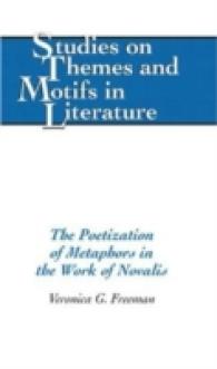 The Poetization of Metaphors in the Work of Novalis (Studies on Themes and Motifs in Literature .78) （2006. X, 184 S. 230 mm）