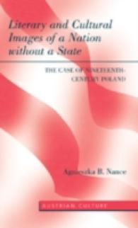 Literary and Cultural Images of a Nation without a State : The Case of Nineteenth-Century Poland (Austrian Culture .36) （2008. VI, 176 S. 230 mm）