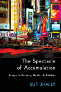 文化、メディアと政治：論集<br>The Spectacle of Accumulation : Essays in Culture, Media, and Politics （2006. XIV, 302 S. 230 mm）