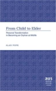 中年における親との死別<br>From Child to Elder : Personal Transformation in Becoming an Orphan at Midlife (American University Studies .24) （2006. XVIII, 278 S. 230 mm）
