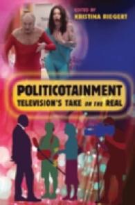 Politicotainment : Television's Take on the Real (Popular Culture and Everyday Life .13) （2007. VIII, 296 S. 230 mm）