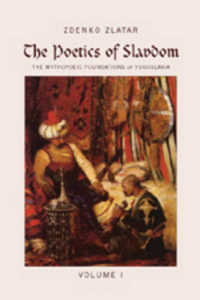 The Poetics of Slavdom : The Mythopoeic Foundations of Yugoslavia - Volume I （Neuausg. 2007. XXX, 450 S. 230 mm）