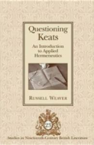 Questioning Keats : An Introduction to Applied Hermeneutics (Studies in Nineteenth-Century British Literature .23) （2006. XVI, 254 S. 230 mm）