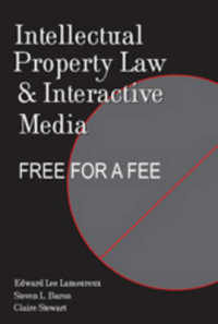 Intellectual Property Law and Interactive Media : Free for a Fee (Digital Formations)