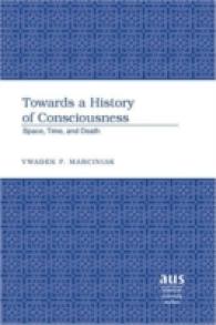 意識の歴史に向けて：空間、時間と死<br>Towards a History of Consciousness : Space, Time, and Death (American University Studies .199) （Neuausg. 2006. VIII, 606 S. 230 mm）