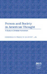 Person and Society in American Thought : A Study in Christian Humanism (American University Studies .200) （Neuausg. 2007. XXII, 158 S. 230 mm）