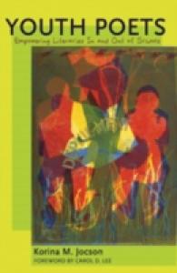 Youth Poets : Empowering Literacies In and Out of Schools- Foreword by Carol D. Lee (Counterpoints .304) （2008. XIV, 214 S. 23 cm）