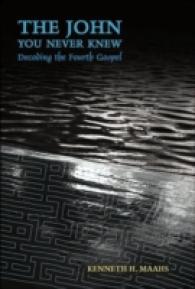 The John You Never Knew : Decoding the Fourth Gospel （2006. XII, 190 S. 23 cm）