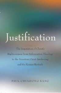 Justification : The Imputation of Christ's Righteousness from Reformation Theology to the American Great Awakening and the Korean Revivals （2006. XII, 314 S. 230 mm）