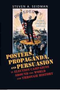 Posters, Propaganda, and Persuasion in Election Campaigns Around the World and Through History （2008. XXVIII, 328 S. 230 mm）