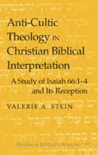 Anti-Cultic Theology in Christian Biblical Interpretation : A Study of Isaiah 66:1-4 and Its Reception (Studies in Biblical Literature .97) （2006. XIV, 164 S. 230 mm）