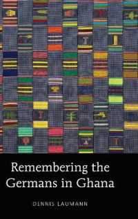Remembering the Germans in Ghana (American University Studies .209) （2017. XVIII, 180 S. 22 Abb. 225 mm）